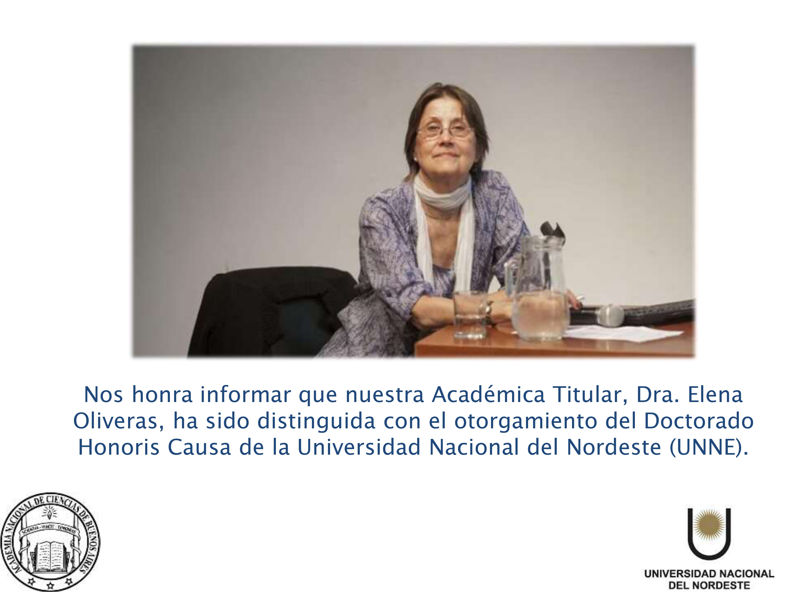 Felicitamos a nuestra Académica Titular, Dra. Elena Oliveras que ha sido distinguida con el otorgamiento del Doctorado Honoris Causa de la Universidad Nacional del Nordeste (UNNE)
